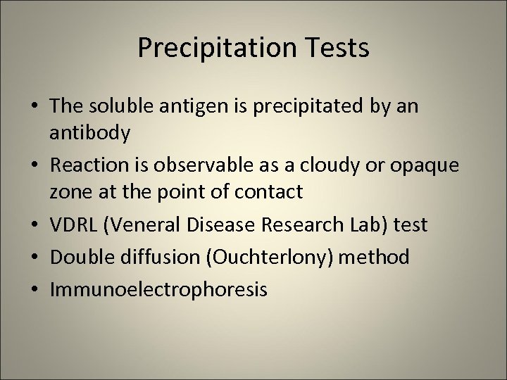 Precipitation Tests • The soluble antigen is precipitated by an antibody • Reaction is