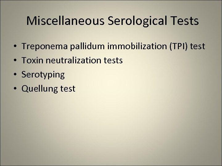 Miscellaneous Serological Tests • • Treponema pallidum immobilization (TPI) test Toxin neutralization tests Serotyping