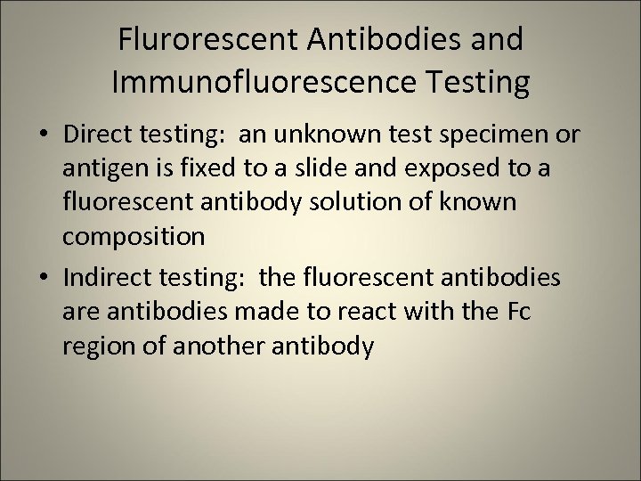 Flurorescent Antibodies and Immunofluorescence Testing • Direct testing: an unknown test specimen or antigen