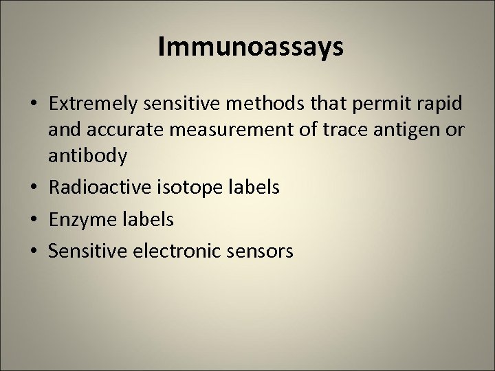 Immunoassays • Extremely sensitive methods that permit rapid and accurate measurement of trace antigen