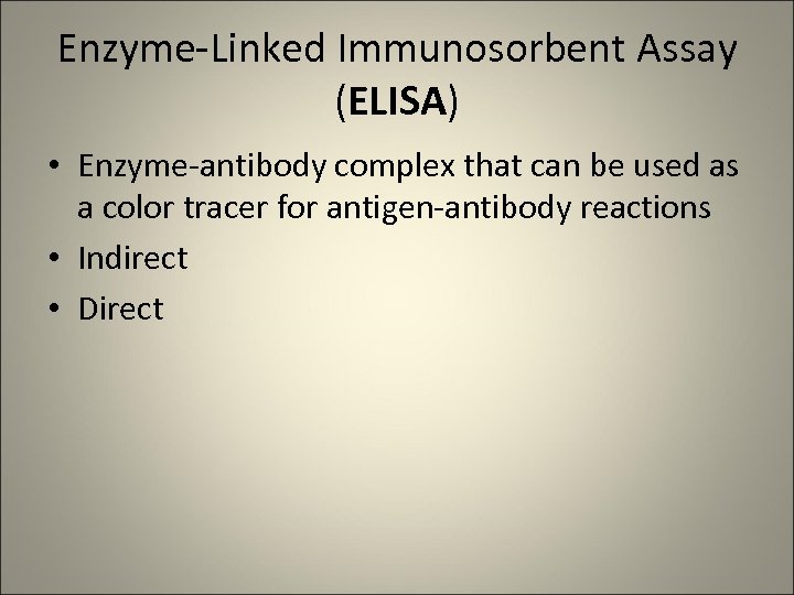 Enzyme-Linked Immunosorbent Assay (ELISA) • Enzyme-antibody complex that can be used as a color