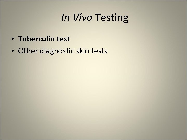 In Vivo Testing • Tuberculin test • Other diagnostic skin tests 