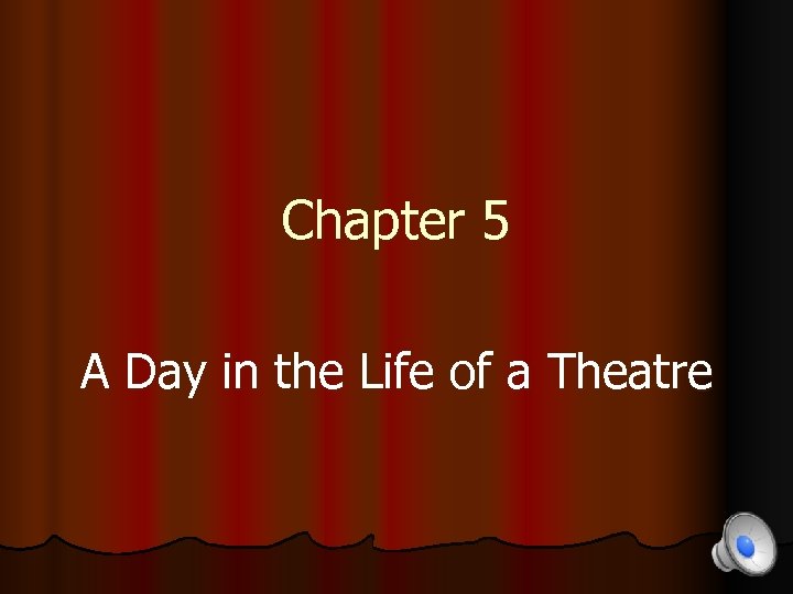 Chapter 5 A Day in the Life of a Theatre 