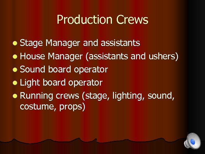 Production Crews l Stage Manager and assistants l House Manager (assistants and ushers) l