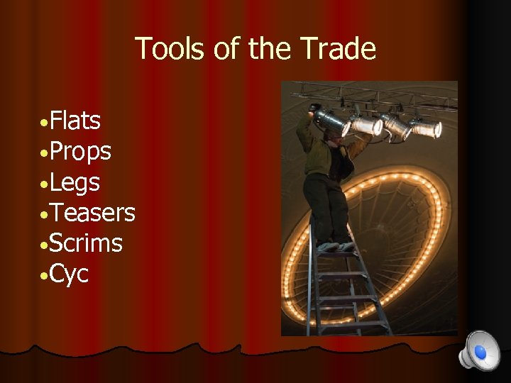 Tools of the Trade • Flats • Props • Legs • Teasers • Scrims