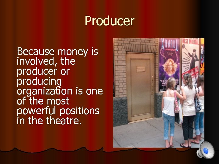 Producer Because money is involved, the producer or producing organization is one of the