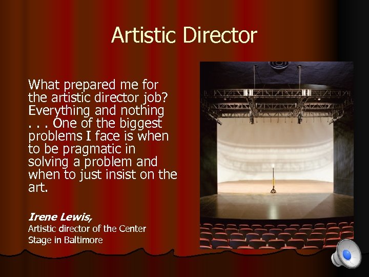 Artistic Director What prepared me for the artistic director job? Everything and nothing. .
