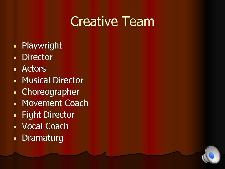 Creative Team • • • Playwright Director Actors Musical Director Choreographer Movement Coach Fight
