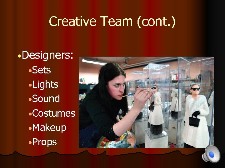 Creative Team (cont. ) • Designers: • Sets • Lights • Sound • Costumes