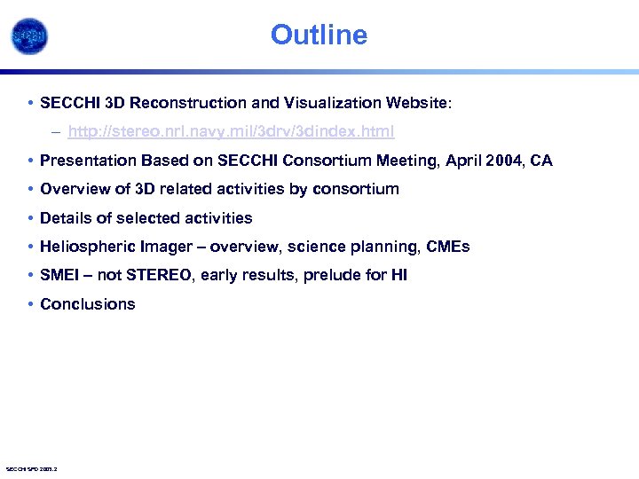 Outline • SECCHI 3 D Reconstruction and Visualization Website: – http: //stereo. nrl. navy.