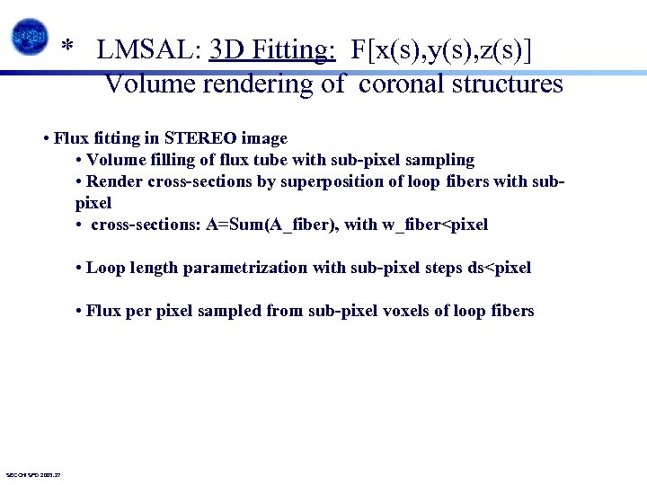 * LMSAL: 3 D Fitting: F[x(s), y(s), z(s)] Volume rendering of coronal structures •