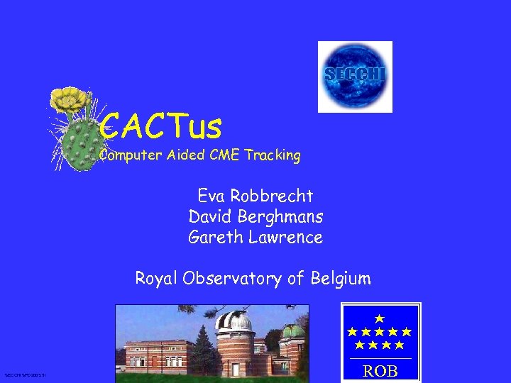CACTus Computer Aided CME Tracking Eva Robbrecht David Berghmans Gareth Lawrence Royal Observatory of