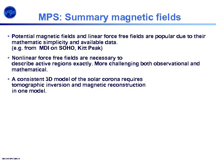 MPS: Summary magnetic fields • Potential magnetic fields and linear force free fields are