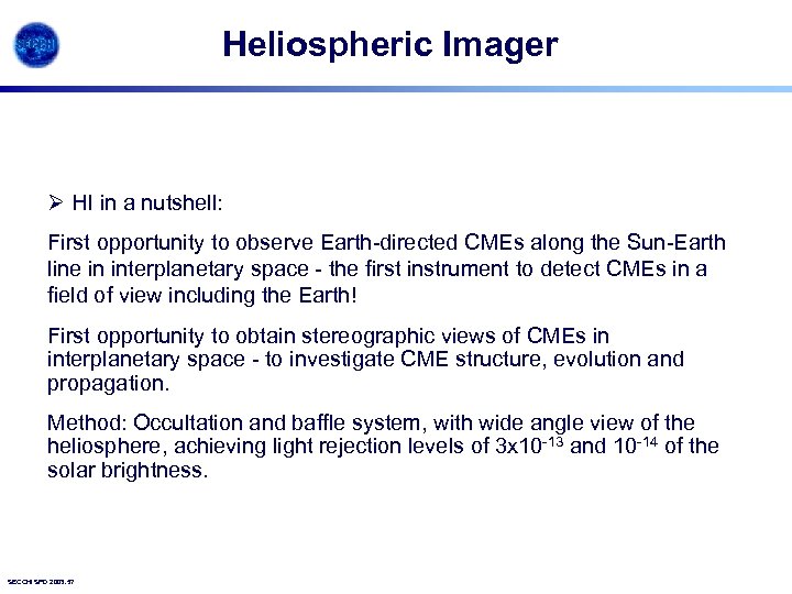 Heliospheric Imager Ø HI in a nutshell: First opportunity to observe Earth-directed CMEs along