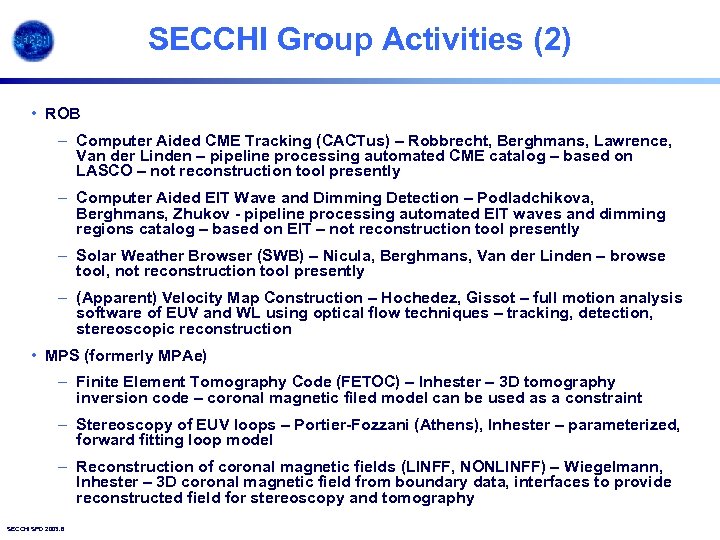 SECCHI Group Activities (2) • ROB – Computer Aided CME Tracking (CACTus) – Robbrecht,