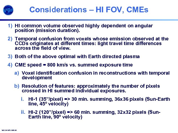 Considerations – HI FOV, CMEs 1) HI common volume observed highly dependent on angular