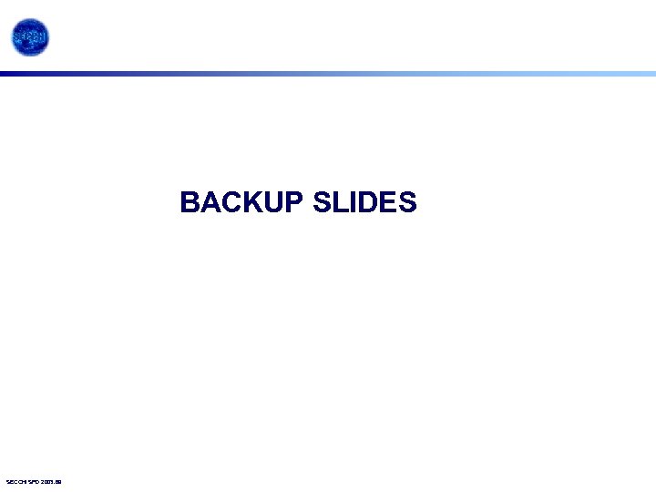 BACKUP SLIDES SECCHI SPD 2003. 69 