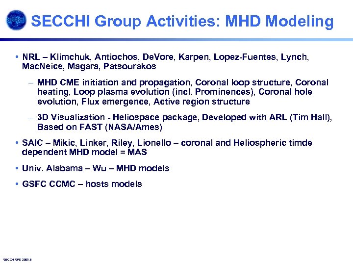 SECCHI Group Activities: MHD Modeling • NRL – Klimchuk, Antiochos, De. Vore, Karpen, Lopez-Fuentes,
