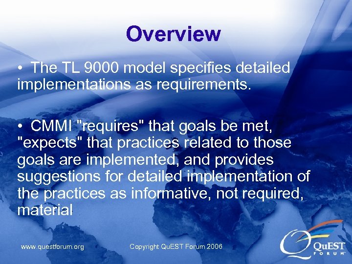 Overview • The TL 9000 model specifies detailed implementations as requirements. • CMMI 