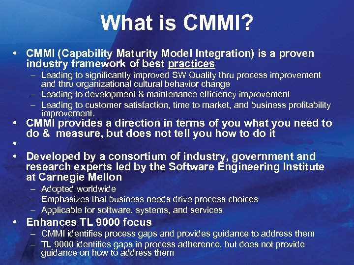 What is CMMI? • CMMI (Capability Maturity Model Integration) is a proven industry framework