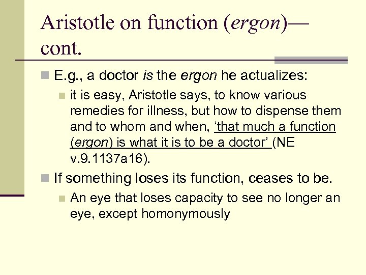 Aristotle on function (ergon)— cont. n E. g. , a doctor is the ergon