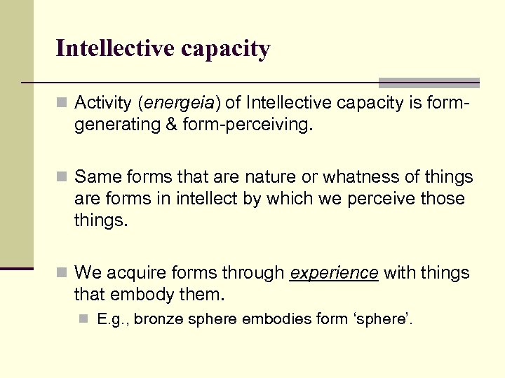Intellective capacity n Activity (energeia) of Intellective capacity is form- generating & form-perceiving. n