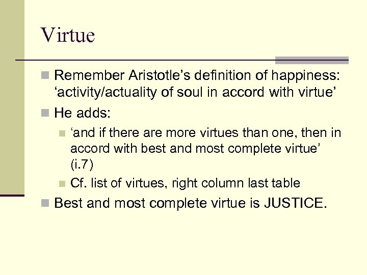 Virtue n Remember Aristotle’s definition of happiness: ‘activity/actuality of soul in accord with virtue’