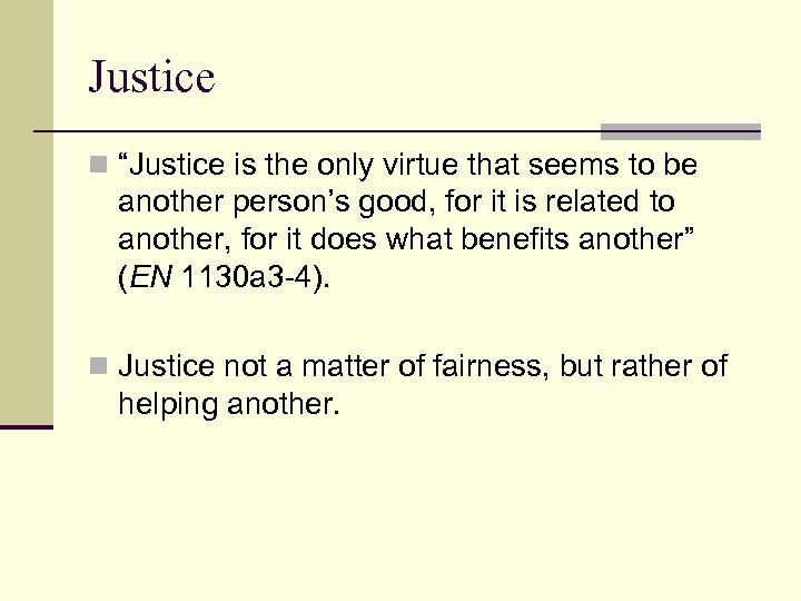 Justice n “Justice is the only virtue that seems to be another person’s good,