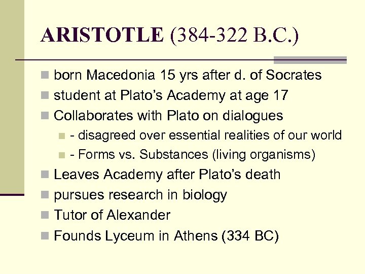 ARISTOTLE (384 -322 B. C. ) n born Macedonia 15 yrs after d. of