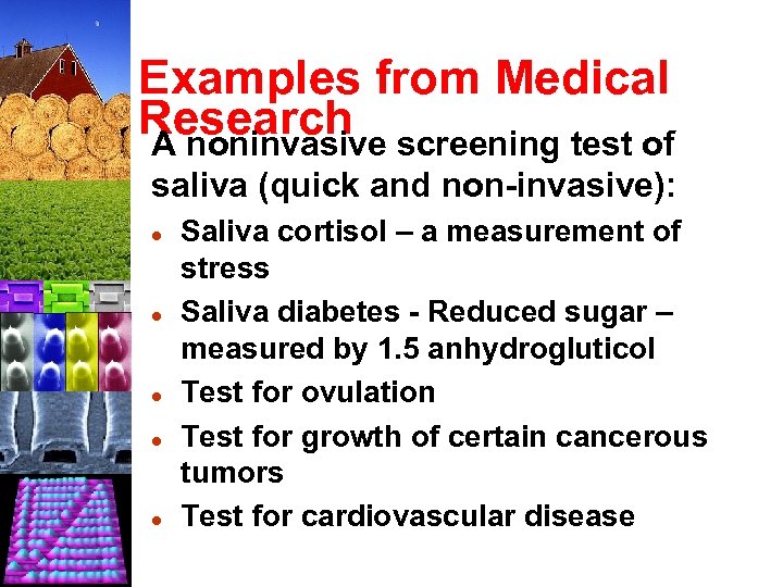 Examples from Medical Research A noninvasive screening test of saliva (quick and non-invasive): l