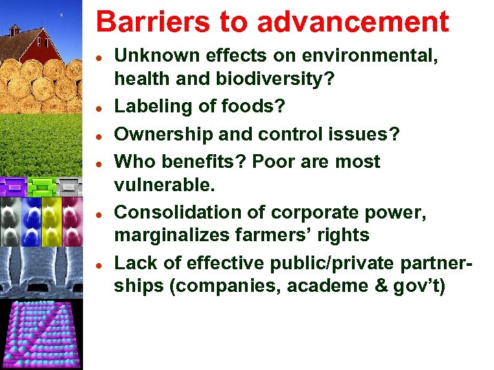 Barriers to advancement l l l Unknown effects on environmental, health and biodiversity? Labeling