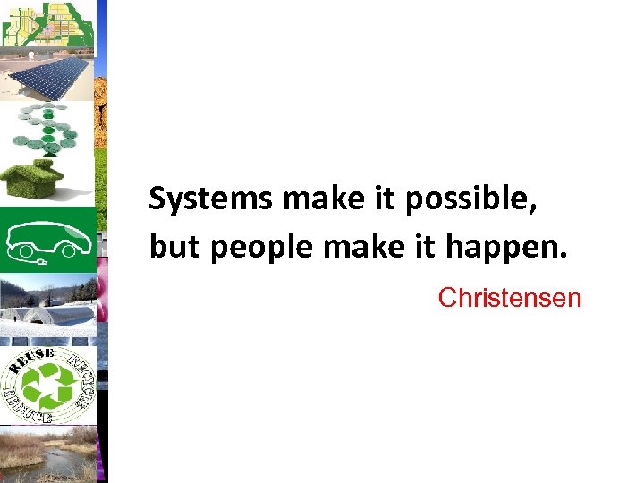 Systems make it possible, but people make it happen. Christensen 