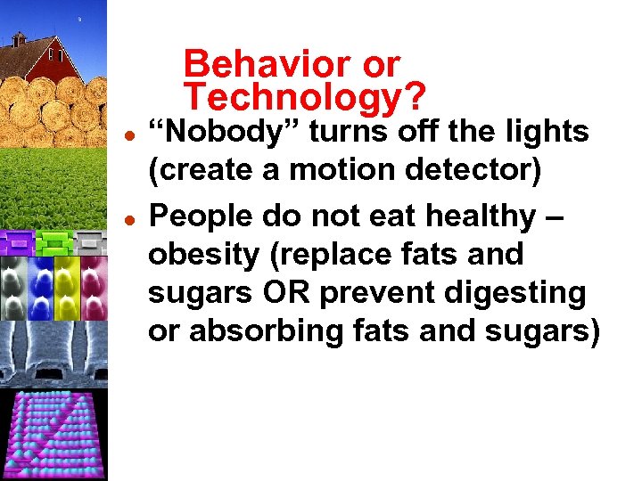 Behavior or Technology? l l “Nobody” turns off the lights (create a motion detector)