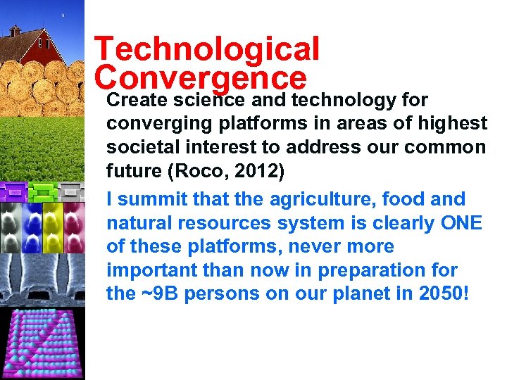 Technological Convergence Create science and technology for converging platforms in areas of highest societal