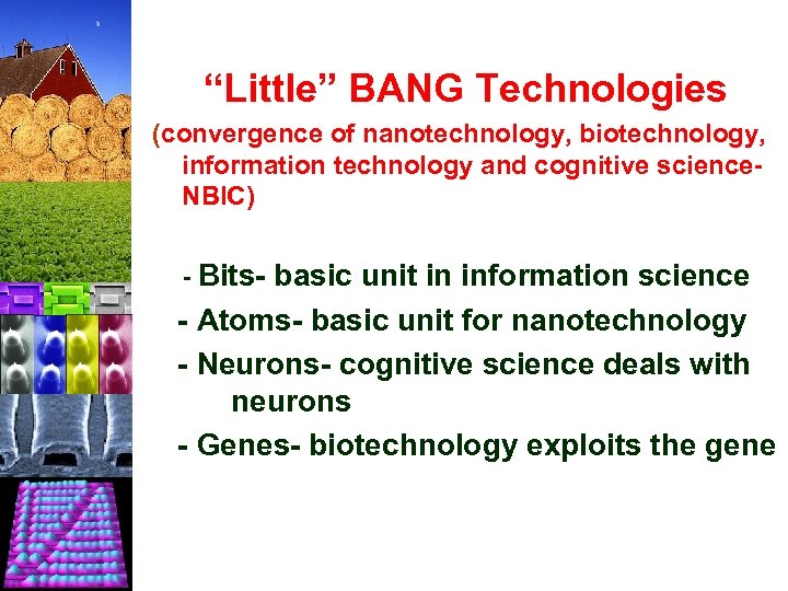 “Little” BANG Technologies (convergence of nanotechnology, biotechnology, information technology and cognitive science- NBIC) -