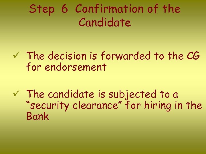 Step 6 Confirmation of the Candidate ü The decision is forwarded to the CG