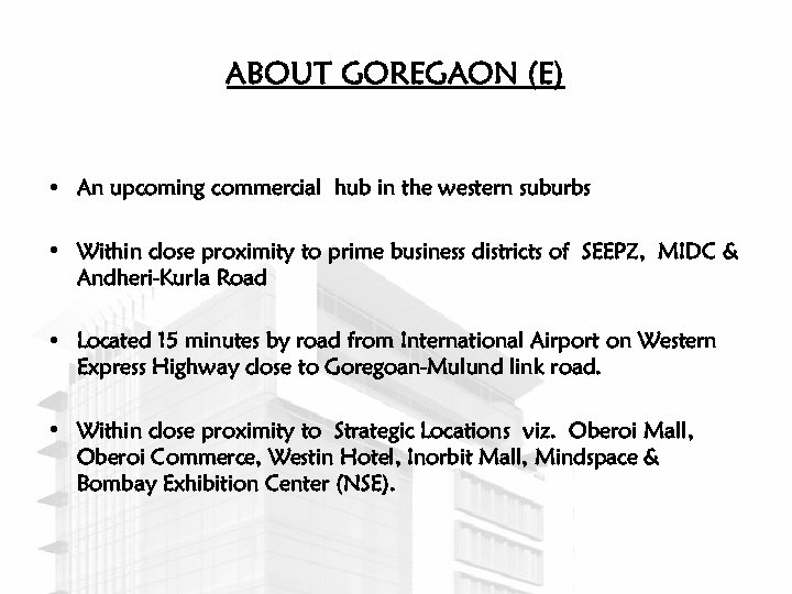 ABOUT GOREGAON (E) • An upcoming commercial hub in the western suburbs • Within