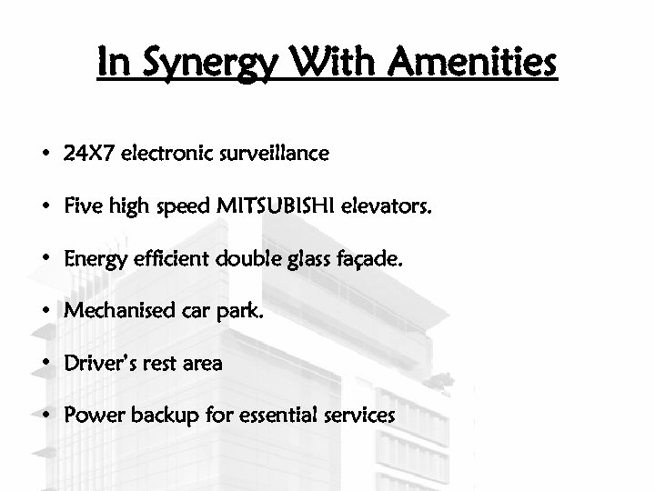 In Synergy With Amenities • 24 X 7 electronic surveillance • Five high speed