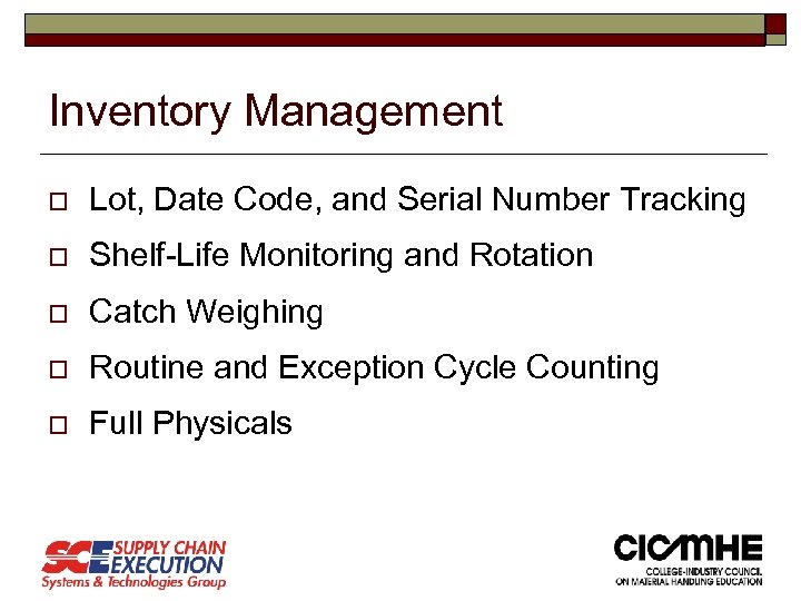 Inventory Management o Lot, Date Code, and Serial Number Tracking o Shelf-Life Monitoring and