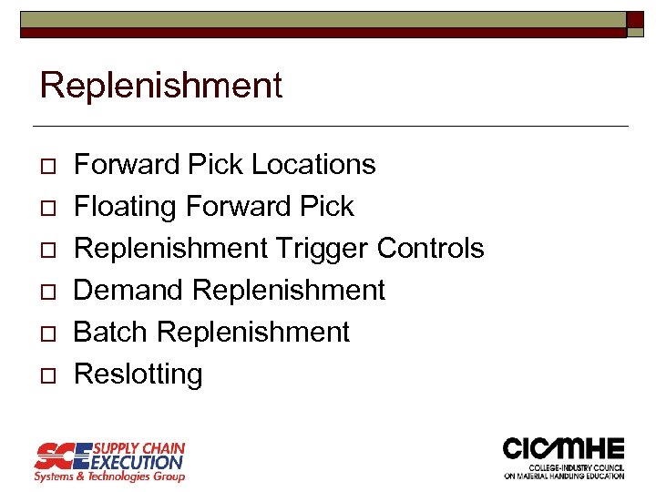 Replenishment o o o Forward Pick Locations Floating Forward Pick Replenishment Trigger Controls Demand