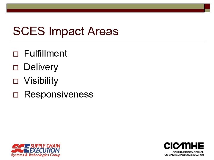 SCES Impact Areas o o Fulfillment Delivery Visibility Responsiveness 