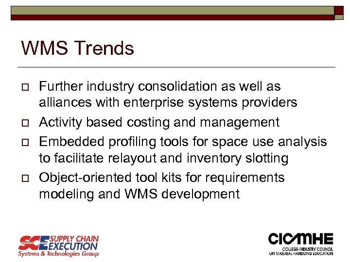 WMS Trends o o Further industry consolidation as well as alliances with enterprise systems