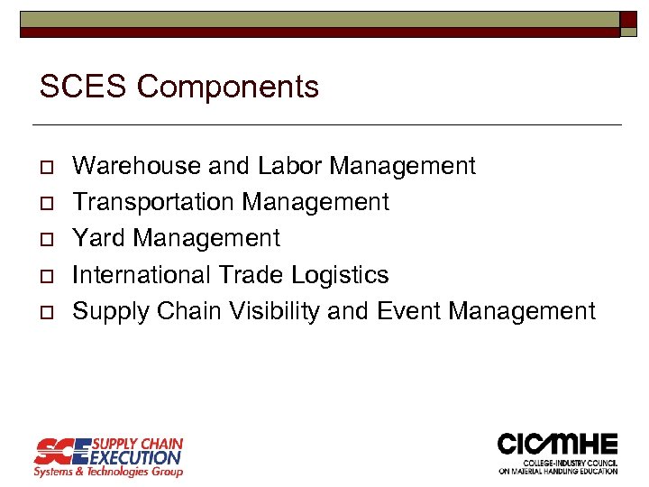 SCES Components o o o Warehouse and Labor Management Transportation Management Yard Management International