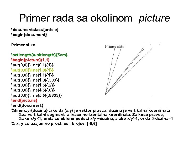 Primer rada sa okolinom picture documentclass{article} begin{document} Primer slike setlength{unitlength}{5 cm} begin{picture}(1, 1) put(0,