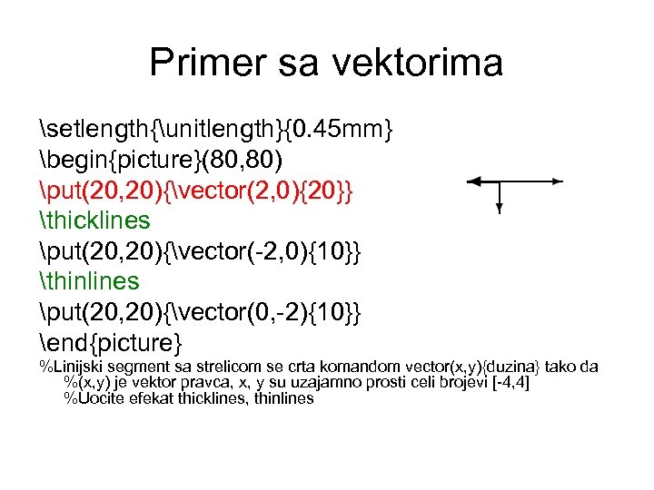 Primer sa vektorima setlength{unitlength}{0. 45 mm} begin{picture}(80, 80) put(20, 20){vector(2, 0){20}} thicklines put(20, 20){vector(-2,