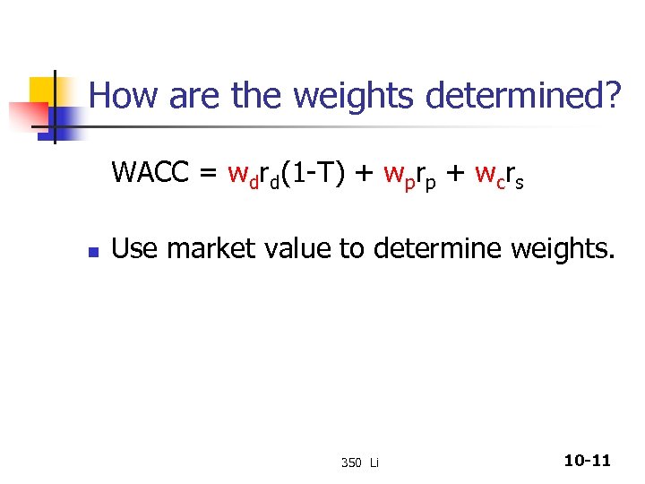 How are the weights determined? WACC = wdrd(1 -T) + wprp + wcrs n