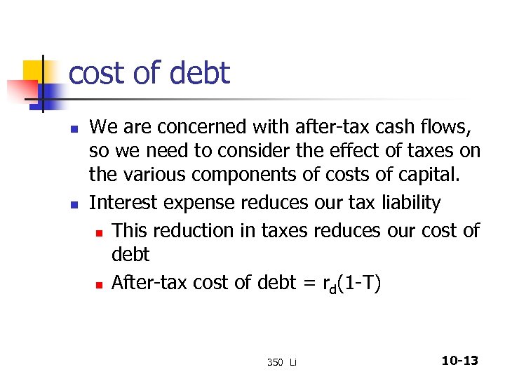 cost of debt n n We are concerned with after-tax cash flows, so we