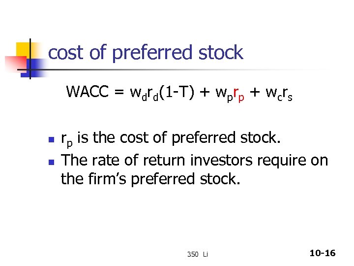 cost of preferred stock WACC = wdrd(1 -T) + wprp + wcrs n n