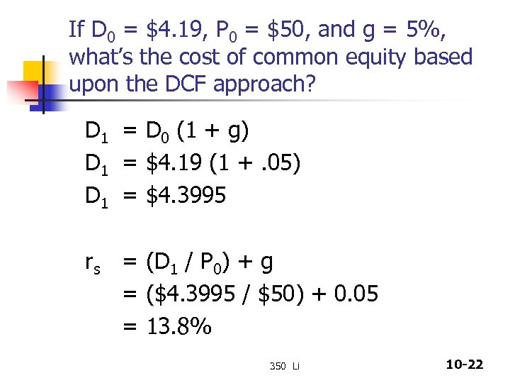 If D 0 = $4. 19, P 0 = $50, and g = 5%,