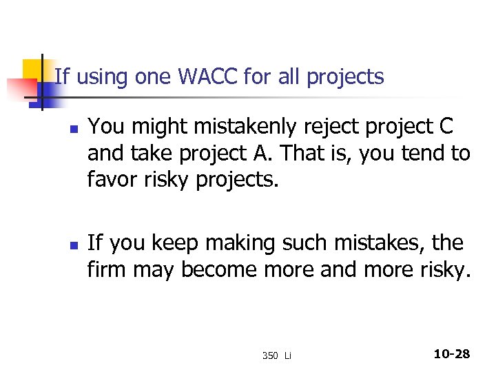 If using one WACC for all projects n n You might mistakenly reject project